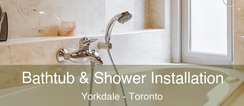  Bathtub & Shower Installation Yorkdale - Toronto