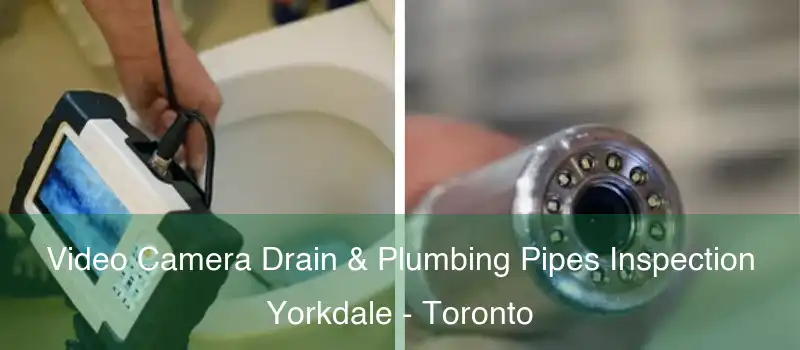  Video Camera Drain & Plumbing Pipes Inspection Yorkdale - Toronto
