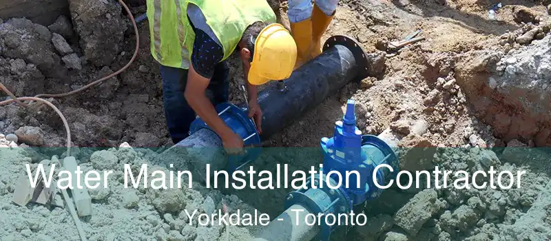  Water Main Installation Contractor Yorkdale - Toronto